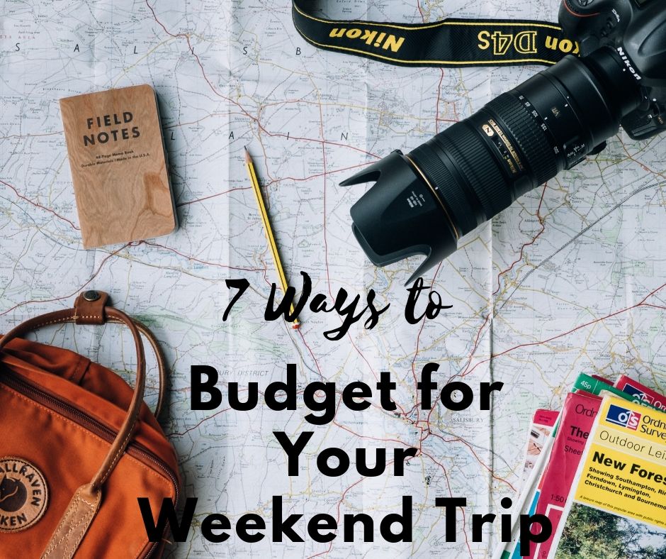 7 Ways to Budget for Your Weekend Trip