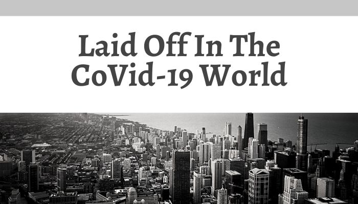 Laid Off In The CoVid-19 World