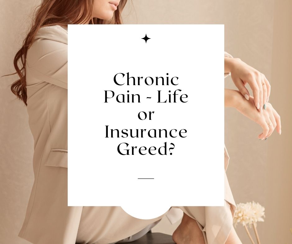 Chronic Pain – Life or Insurance Greed?