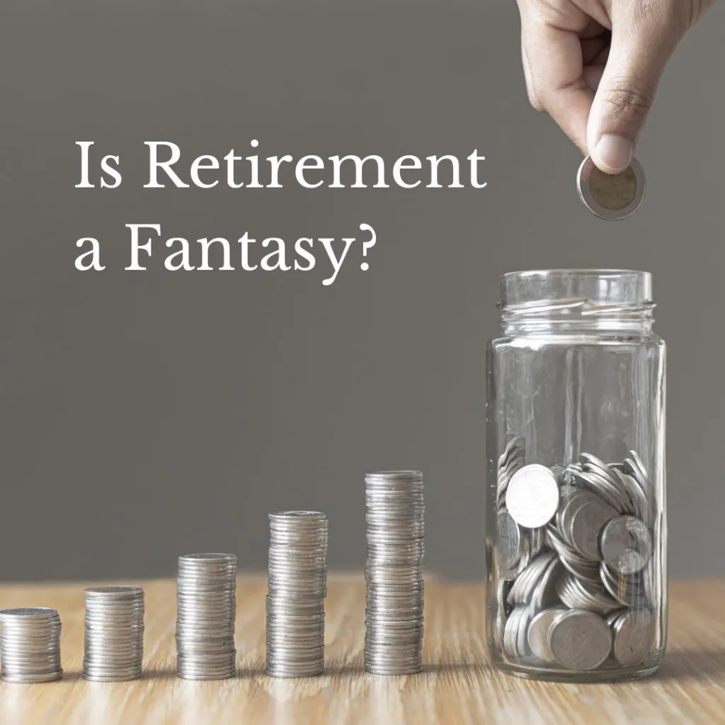 Is Retirement a Fantasy?